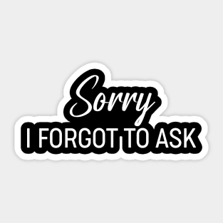 Sorry I Forgot To Ask Apology Sarcastic So Sorry Sticker